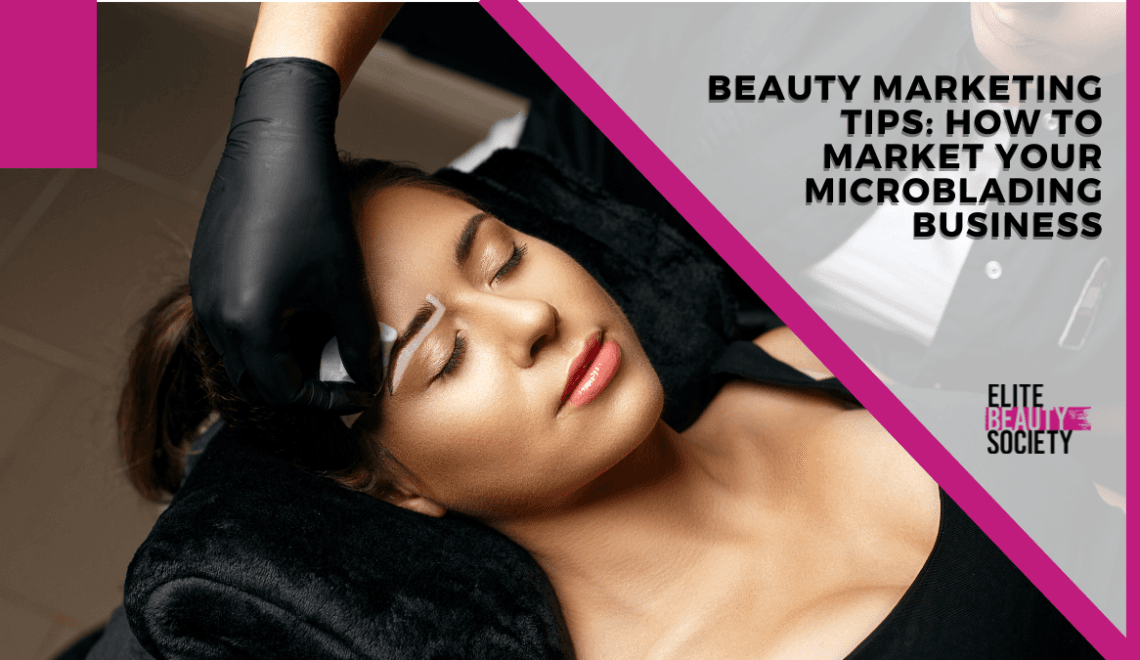 Beauty Marketing Tips: How to Market Your Microblading Business
