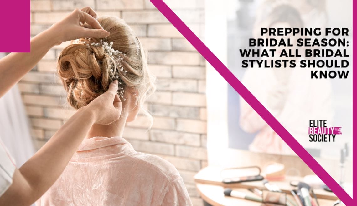 Prepping for Bridal Season: What All Bridal Stylists Should Know