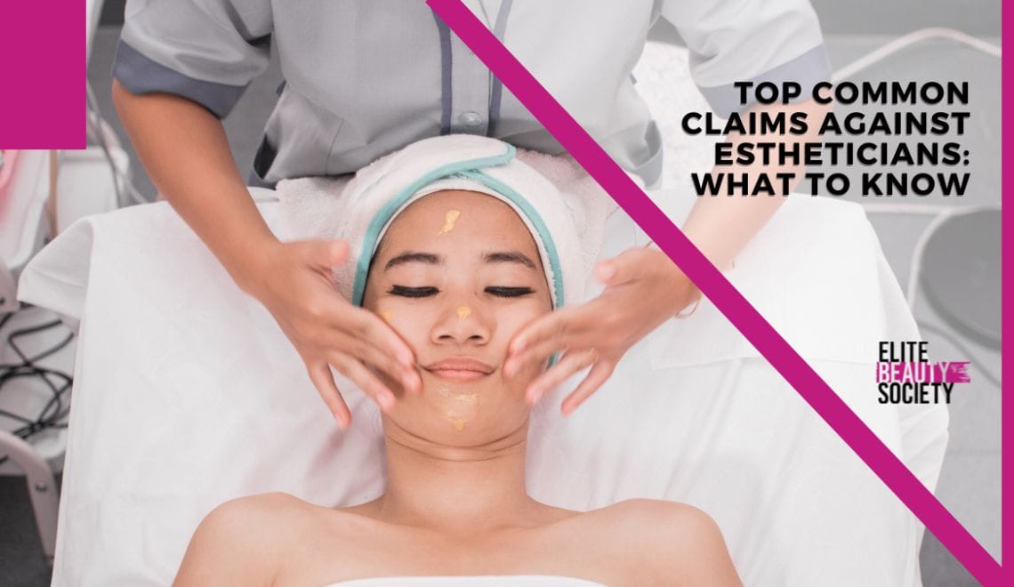 Top Common Claims Against Estheticians: What You Need to Know