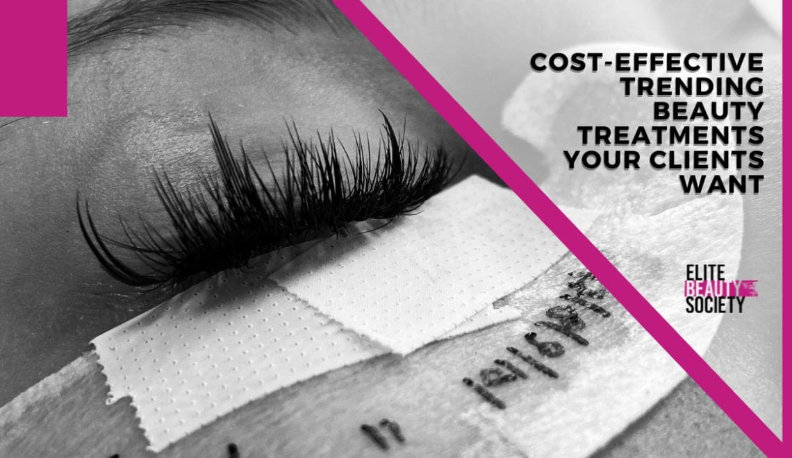 Cost-Effective Trending Beauty Treatments Your Clients Want