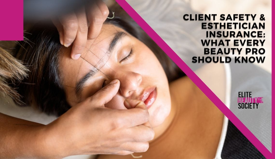 Client Safety and Esthetician Insurance: What Every Beauty Pro Should Know